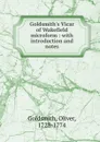 Goldsmith.s Vicar of Wakefield microform : with introduction and notes - Oliver Goldsmith