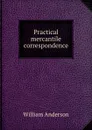 Practical mercantile correspondence - William Anderson