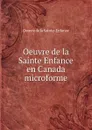 Oeuvre de la Sainte Enfance en Canada microforme - Oeuvre de la Sainte-Enfance