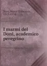 I marmi del Doni, academico peregrino - Anton Francesco Doni