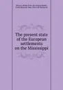 The present state of the European settlements on the Mississippi - Philip Pittman