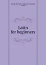 Latin for beginners - Benjamin Leonard d'Ooge