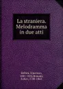 La straniera. Melodramma in due atti - Vincenzo Bellini