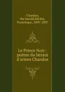 Le Prince Noir : poeme du heraut d.armes Chandos - Francisque Michel