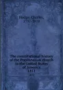 The constitutional history of the Presbyterian church in the United States of America. 1851 - Charles Hodge