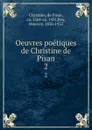 Oeuvres poetiques de Christine de Pisan. 2 - de Pisan Christine