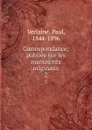 Correspondance; publiee sur les manuscrits originaux. 2 - Paul Verlaine