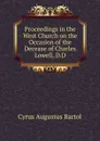 Proceedings in the West Church on the Occasion of the Decease of Charles Lowell, D.D. - C.A. Bartol