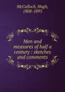 Men and measures of half a century : sketches and comments - Hugh McCulloch