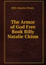 The Armor of God Free Book Billy Natalie Chism - Billy Natalie Chism