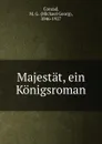 Majestat, ein Konigsroman - Michael Georg Conrad