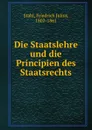 Die Staatslehre und die Principien des Staatsrechts - Friedrich Julius Stahl