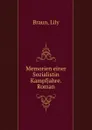 Memorien einer Sozialistin Kampfjahre. Roman - Lily Braun