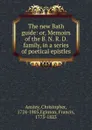 The new Bath guide: or, Memoirs of the B. N. R. D. family, in a series of poetical epistles - Christopher Anstey