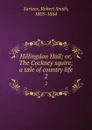 Hillingdon Hall; or, The Cockney squire; a tale of country life. 2 - Robert Smith Surtees