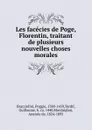 Les facecies de Poge, Florentin, traitant de plusieurs nouvelles choses morales - Poggio Bracciolini