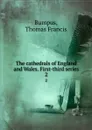 The cathedrals of England and Wales. First-third series. 2 - Thomas Francis Bumpus