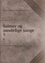 Salmer og aandelige sange. 5 - N. F. S. Grundtvig