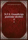 N.F.S. Grundtvigs poetiske skrifter. 4 - N. F. S. Grundtvig