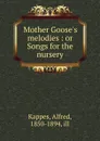 Mother Goose.s melodies : or Songs for the nursery - Alfred Kappes