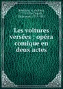 Les voitures versees : opera comique en deux actes - Adrien Boieldieu