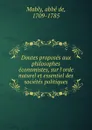 Doutes proposes aux philosophes economistes, sur l.orde naturel et essentiel des societes politiques - abbé de Mably