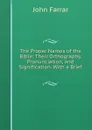 The Proper Names of the Bible: Their Orthography, Pronunciation, and Signification. With a Brief . - John Farrar
