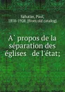 A propos de la separation des eglises . de l.etat; - Paul Sabatier