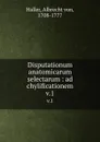 Disputationum anatomicarum selectarum : ad chylificationem. v.1 - Albrecht von Haller