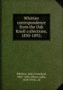 Whittier correspondence from the Oak Knoll collections, 1830-1892; - John Greenleaf Whittier