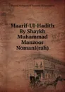 Maarif-Ul-Hadith By Shaykh Muhammad Manzoor Nomani(rah) - Shaykh Muhammad Manzoor Nomani rah