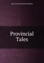 Provincial Tales - Lady Gertrude Helena Dodd Bone