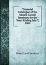 Triennial Catalogue of the Mount Carroll Seminary for the Years Ending July 7, 1862 - Mount Carroll Seminary