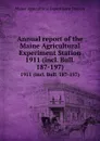 Annual report of the Maine Agricultural Experiment Station. 1911 (incl. Bull. 187-197) - Maine Agricultural Experiment Station