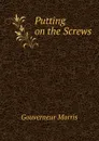 Putting on the Screws - Gouverneur Morris