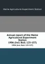 Annual report of the Maine Agricultural Experiment Station. 1906 (incl. Bull. 125-137) - Maine Agricultural Experiment Station