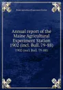 Annual report of the Maine Agricultural Experiment Station. 1902 (incl. Bull. 79-88) - Maine Agricultural Experiment Station