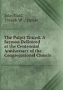 The Pulpit Tested: A Sermon Delivered at the Centennial Anniversary of the Congregational Church . - John Todd