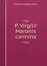 P. Virgilii Maronis carmina - Publius Vergilius Maro