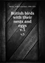 British birds with their nests and eggs. v.3 - Arthur Gardiner Butler