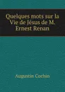Quelques mots sur la Vie de Jesus de M. Ernest Renan - Augustin Cochin