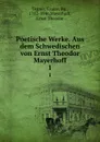 Poetische Werke. Aus dem Schwedischen von Ernst Theodor Mayerhoff. 1 - Esaias Tegnér