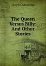 The Queen Versus Billy: And Other Stories - Lloyd Osbourne