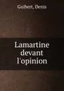 Lamartine devant l.opinion - Denis Guibert