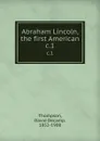 Abraham Lincoln, the first American. c.1 - David Decamp Thompson