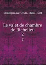 Le valet de chambre de Richelieu. 2 - Xavier de Montepin