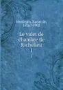 Le valet de chambre de Richelieu. 1 - Xavier de Montepin