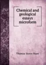 Chemical and geological essays microform - Thomas Sterry Hunt