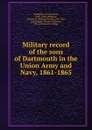 Military record of the sons of Dartmouth in the Union Army and Navy, 1861-1865 - Edward Dana Redington