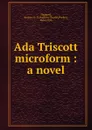 Ada Triscott microform : a novel - Andrew Charles Parker Haggard